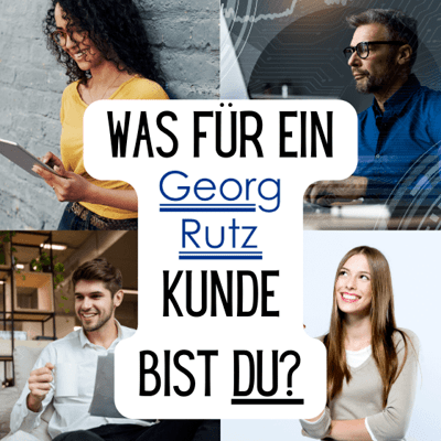 Welche Art von Georg Rutz AG Kunde bist Du?